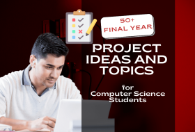 Top 50+ Final Year Project Ideas and Topics for Computer Science Students