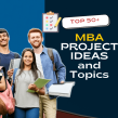 Top 50+ MBA Project Ideas And Topics for 2025