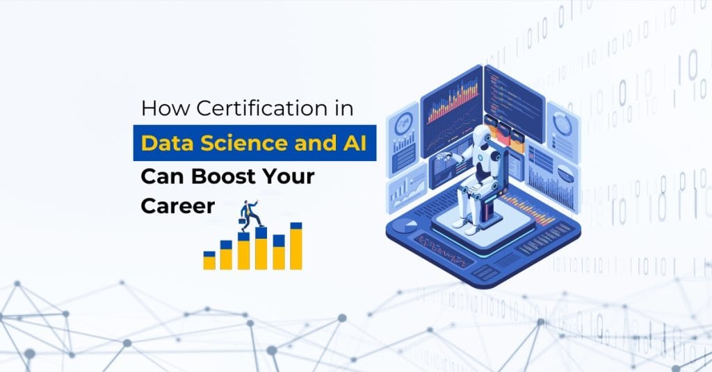 How Certification in Data Science and AI Can Boost Your Career