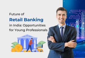 Future of Retail Banking in India: Opportunities for Young Professionals