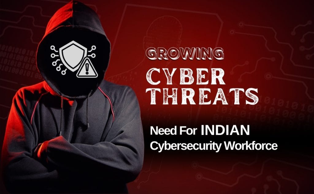 Growing Cyber Threats & Need For Indian Cyber Security Workforce