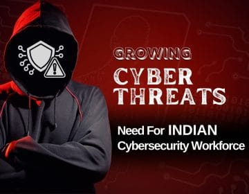 Growing Cyber Threats & Need For Indian Cyber Security Workforce