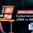 Entry Level Cyber Security Jobs in India